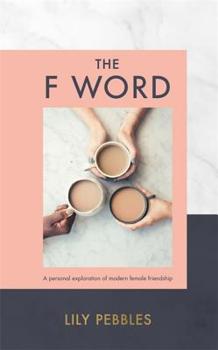 Hardcover The F Word: A Personal Exploration of Modern Female Friendship Book