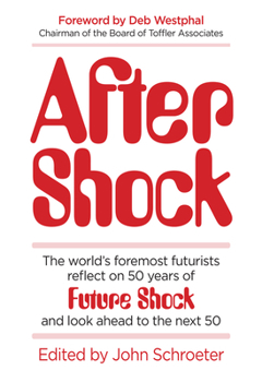 Hardcover After Shock: The World’s Foremost Futurists Reflect on 50 Years of Future Shock?and Look Ahead to the Next 50 Book