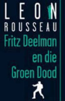 Fritz Deelman En Die Groen Dood (Afrikaans Edition) - Book #4 of the Fritz Deelman