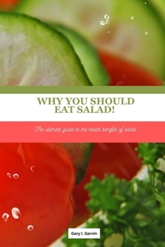 Paperback Why you should eat salad!: The ultimate guide to the health benefits of salad . Book