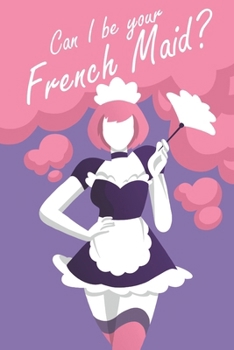 Paperback Can I be your French Maid?: Vol 01: "Lights, Camera, Cleaning!" Book