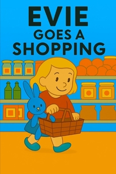 Evie Goes Shopping: A big day out with tiny coins, wobbly trolleys, and very big decisions!
