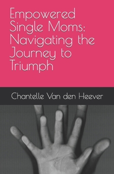 Paperback Empowered Single Moms: Navigating the Journey to Triumph Book