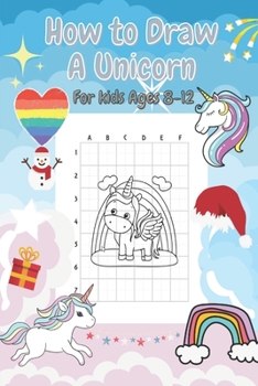 ็How to Draw A Unicorn For Kids Ages 8-12: Coloring Book ForKids Ages 4-8,Dot to Dot A unicorn,Drawing and Paainting Book,A Step-by-Step Drawing and ... Guide to Drawing A Unicorn For Kids