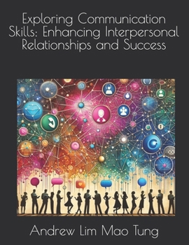 Exploring Communication Skills: Enhancing Interpersonal Relationships and Success