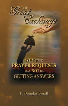 Paperback The Great Exchange: Why Your Prayer Requested May Not Be Getting Answers Book