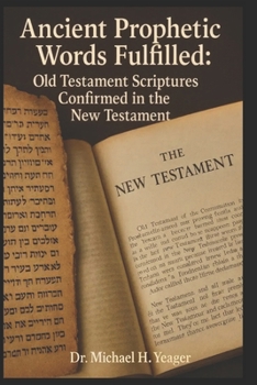 Paperback Ancient Prophetic Words Fulfilled: Old Testament Scriptures Confirmed in the New Testament Book