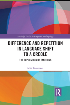 Paperback Difference and Repetition in Language Shift to a Creole: The Expression of Emotions Book