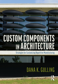 Hardcover Custom Components in Architecture: Strategies for Customizing Repetitive Manufacturing Book