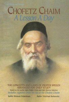 Hardcover Chofetz Chaim: A Lesson a Day: The Concepts and Laws of Proper Speech Arranged for Daily Study Book
