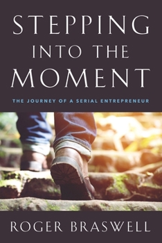 Paperback Stepping into the Moment: The Journey of a Serial Entrepreneur Book