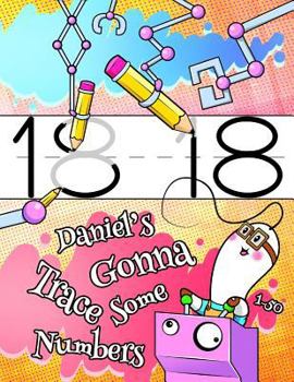 Paperback Daniel's Gonna Trace Some Numbers 1-50: Personalized Book with Child's Name, Number Tracing Workbook, 50 Sheets of Practice Paper for Kids to Learn to Book