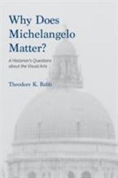 Paperback Why Does Michelangelo Matter?: A Historian's Questions about the Visual Arts Book