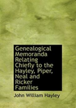 Paperback Genealogical Memoranda Relating Chiefly to the Hayley, Piper, Neal and Ricker Families [Large Print] Book