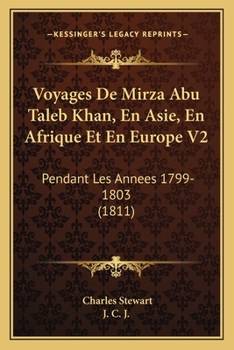 Paperback Voyages De Mirza Abu Taleb Khan, En Asie, En Afrique Et En Europe V2: Pendant Les Annees 1799-1803 (1811) [French] Book