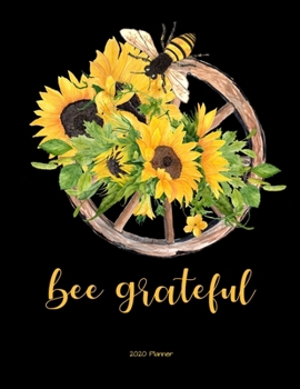 Bee Grateful 2020 Planner: Bee and Sunflower Daily, Weekly, Monthly Planner with Calendar, Goals, To-Do, Gratitude, Habit and Mood Tracker