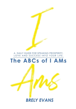 Paperback Brely Evans Presents The ABCs of I AMs: A Daily Guide for Speaking Prosperity, Love and Success Into Your Life Book