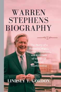 Paperback Warren Stephens Biography: The Story of a Financial Mogul, Political Chameleon, and Architect of the US-UK Special Relationship Book