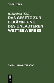 Hardcover Das Gesetz Zur Bekämpfung Des Unlauteren Wettbewerbes: Vom 27. Mai 1896. Text-Ausgabe Mit Anmerkungen Und Sachregister [German] Book