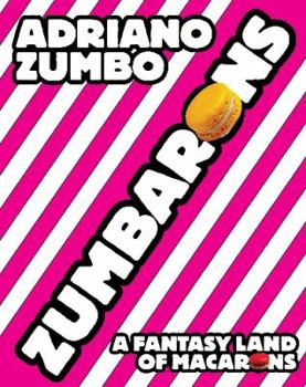 Hardcover Zumbarons: A Fantasy Land of Macarons. Adriano Zumbo Book