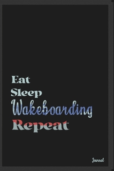 Eat sleep Wakeboarding repeat: Calendar Planner Dated Journal Notebook Diary ( 6*9 ) for School Diary Writing Notes Taking Notes, Sketching Writing Organizing Christmas Birthday Gifts valentines day
