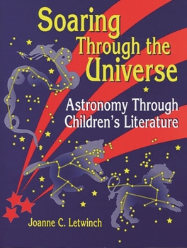 Paperback Soaring Through the Universe: Astronomy Through Children's Literature Book