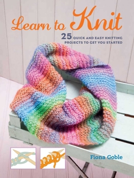 Paperback Learn to Knit: 25 Quick and Easy Knitting Projects to Get You Started Book