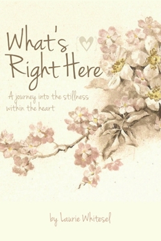 Paperback What's Right Here; A Journey Into the Stillness Within the Heart Book