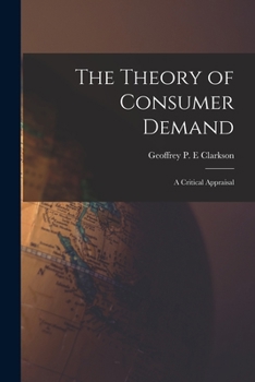 Paperback The Theory of Consumer Demand: a Critical Appraisal Book