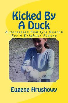 Paperback Kicked By A Duck: A Ukrainian Family's Search For A Brighter Future Book