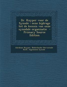 Paperback Dr. Kuyper Voor de Synode: Eene Bijdrage Tot de Kennis Van Onze Synodale Organisatie [Dutch] Book