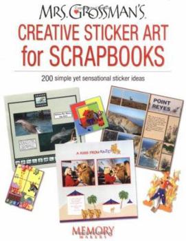Paperback Mrs. Grossman's Creative Sticker Art for Scrapbooks: 200 Simple Yet Sensational Sticker Ideas Book