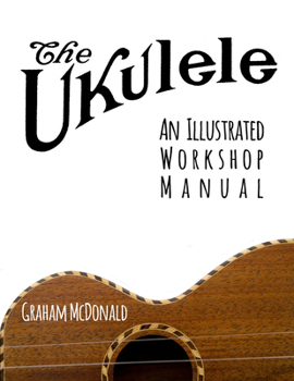 Paperback The Ukulele: An Illustrated Workshop Manual Book