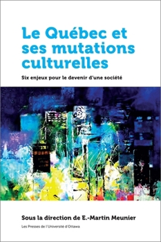 Paperback Le Québec Et Ses Mutations Culturelles: Six Enjeux Pour Le Devenir d'Une Société [French] Book