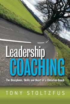Paperback Leadership Coaching: The Disciplines, Skills, and Heart of a Christian Coach Book