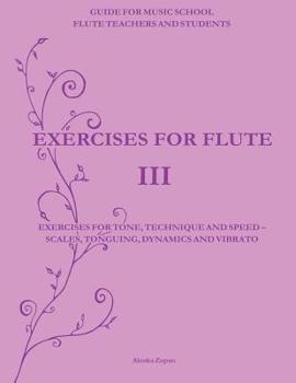 Paperback Exercises for Flute III: Exercises for tone, technique and speed - scales, tonguing, dynamics and vibrato Book