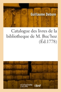 Paperback Catalogue Des Livres de la Bibliotheque de M. Buc'hoz [French] Book