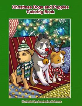 Christmas Dogs and Puppies Coloring Book: Adult Coloring Book Holiday Christmas Dogs and Puppies (Creative and Unique Coloring Books for Adults) (Volume 27)