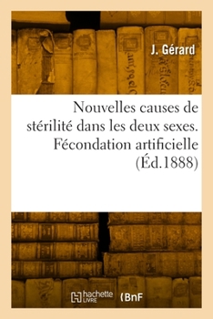 Paperback Nouvelles Causes de Stérilité Dans Les Deux Sexes. Fécondation Artificielle [French] Book