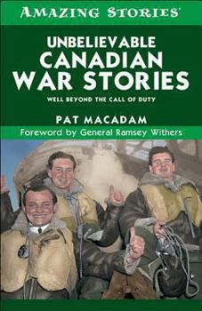 Paperback Unbelievable Canadian War Stories: Well Beyond the Call of Duty Book