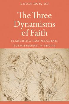 The Three Dynamisms of Faith: Searching for Meaning, Fulfillment, and Truth
