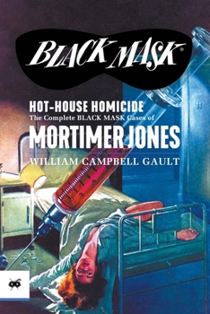 Hot-House Homicide: The Complete Black Mask Cases of Mortimer Jones