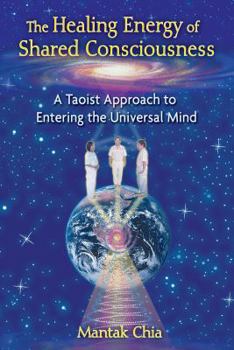 Paperback The Healing Energy of Shared Consciousness: A Taoist Approach to Entering the Universal Mind Book