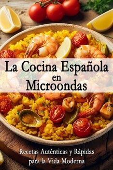 Paperback La Cocina Española en Microondas: Recetas Auténticas y Rápidas para la Vida Moderna [Spanish] Book