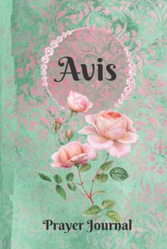 Paperback Avis Personalized Name Praise and Worship Prayer Journal: Religious Devotional Sermon Journal in Green and Pink Damask Lace with Roses on Glossy Cover Book