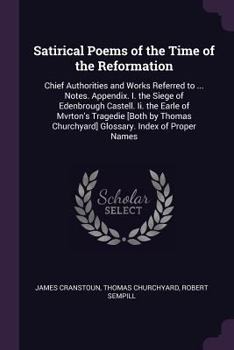 Paperback Satirical Poems of the Time of the Reformation: Chief Authorities and Works Referred to ... Notes. Appendix. I. the Siege of Edenbrough Castell. Ii. t Book