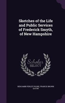 Hardcover Sketches of the Life and Public Services of Frederick Smyth, of New Hampshire Book