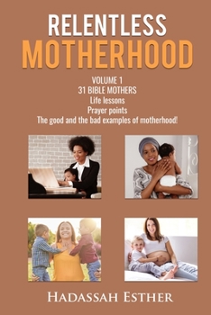 Paperback Relentless Motherhood: 31 Bible Mothers Book