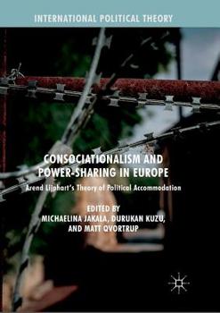 Consociationalism and Power-Sharing in Europe: Arend Lijphart’s Theory of Political Accommodation