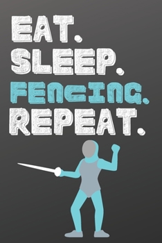 Eat. Sleep. Fencing. Repeat.: Sports Notebook-Quote Saying Notebook College Ruled 6x9 120 Pages